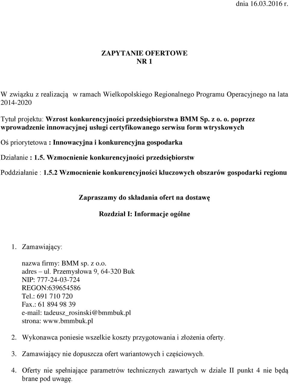 o. poprzez wprowadzenie innowacyjnej usługi certyfikowanego serwisu form wtryskowych Oś priorytetowa : Innowacyjna i konkurencyjna gospodarka Działanie : 1.5.