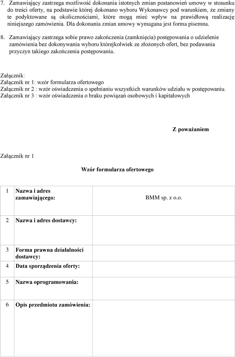 Zamawiający zastrzega sobie prawo zakończenia (zamknięcia) postępowania o udzielenie zamówienia bez dokonywania wyboru którejkolwiek ze złożonych ofert, bez podawania przyczyn takiego zakończenia