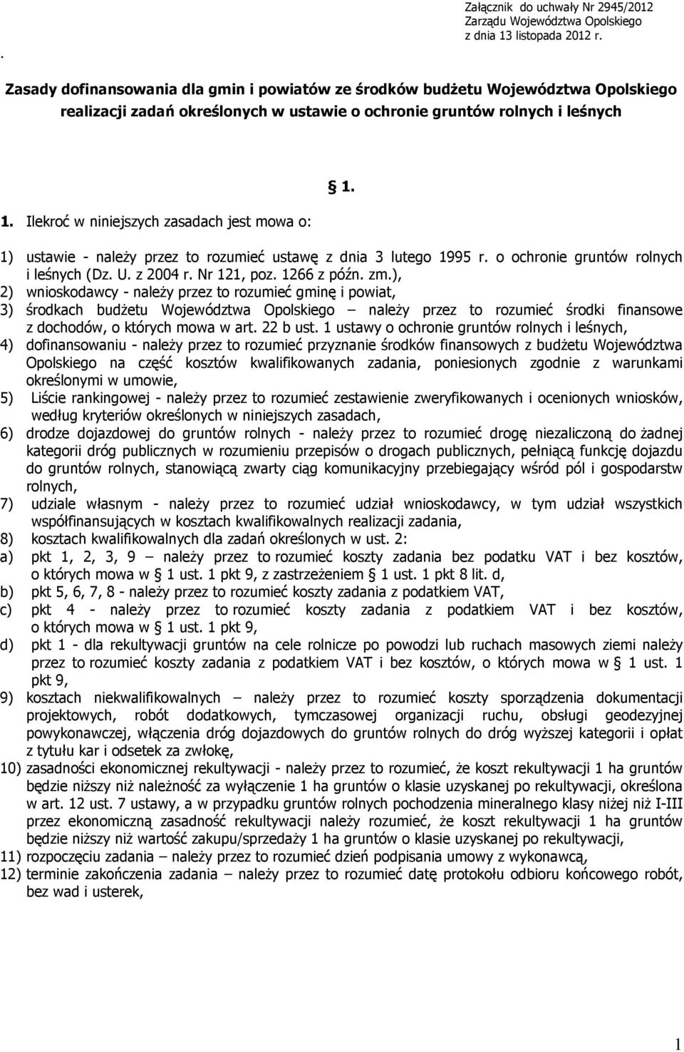 Ilekroć w niniejszych zasadach jest mowa o: 1. 1) ustawie - naleŝy przez to rozumieć ustawę z dnia 3 lutego 1995 r. o ochronie gruntów rolnych i leśnych (Dz. U. z 2004 r. Nr 121, poz. 1266 z późn. zm.