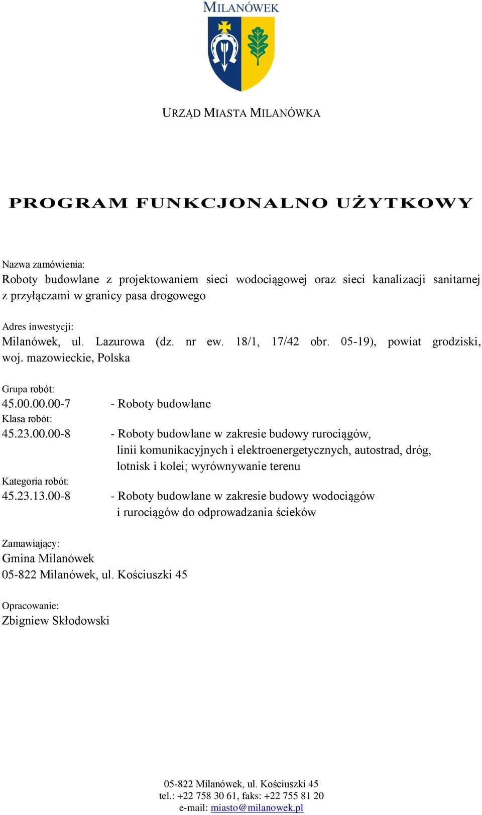 00.00-7 - Roboty budowlane Klasa robót: 45.23.00.00-8 - Roboty budowlane w zakresie budowy rurociągów, linii komunikacyjnych i elektroenergetycznych, autostrad, dróg, lotnisk i kolei; wyrównywanie terenu Kategoria robót: 45.