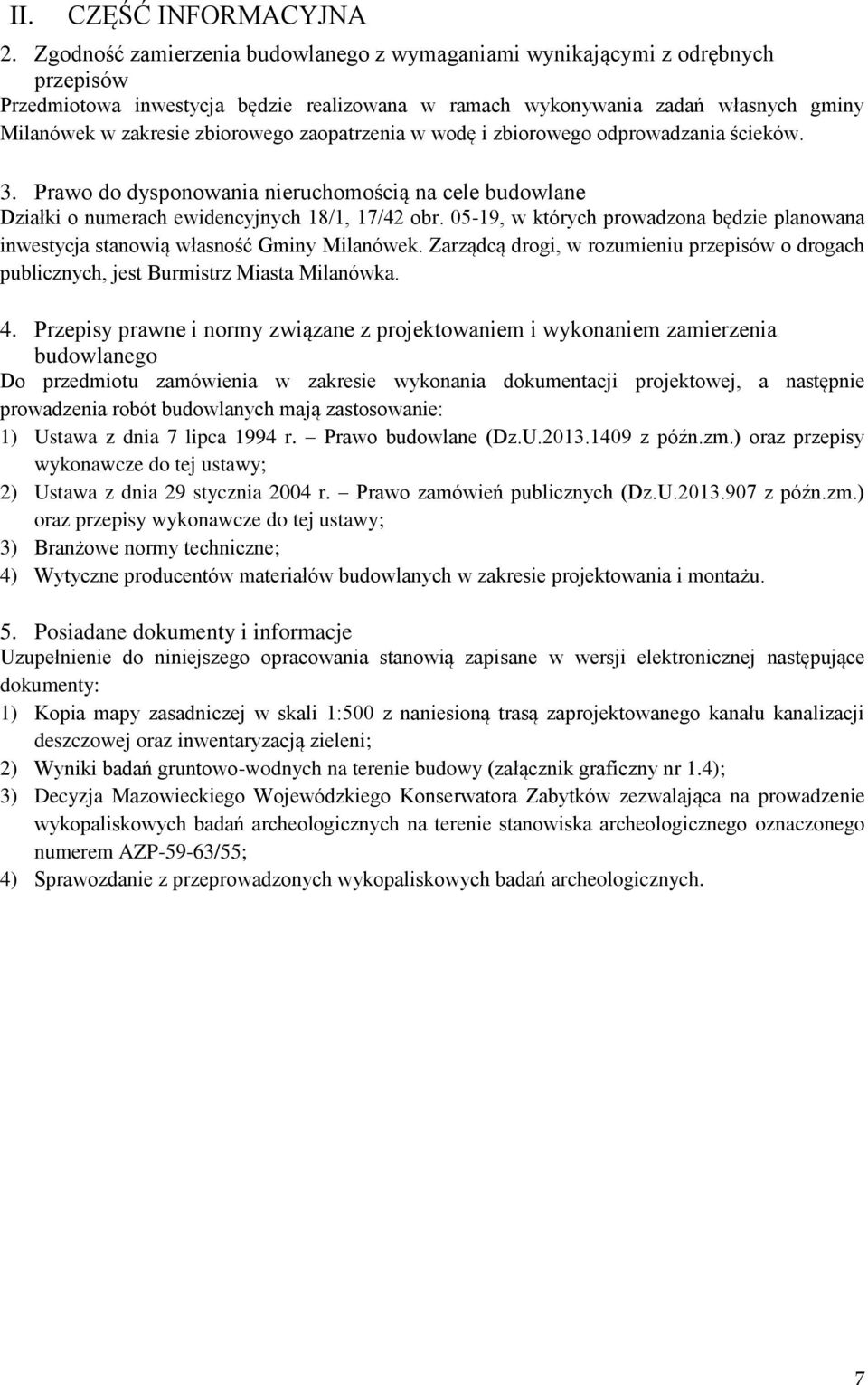 zaopatrzenia w wodę i zbiorowego odprowadzania ścieków. 3. Prawo do dysponowania nieruchomością na cele budowlane Działki o numerach ewidencyjnych 18/1, 17/42 obr.