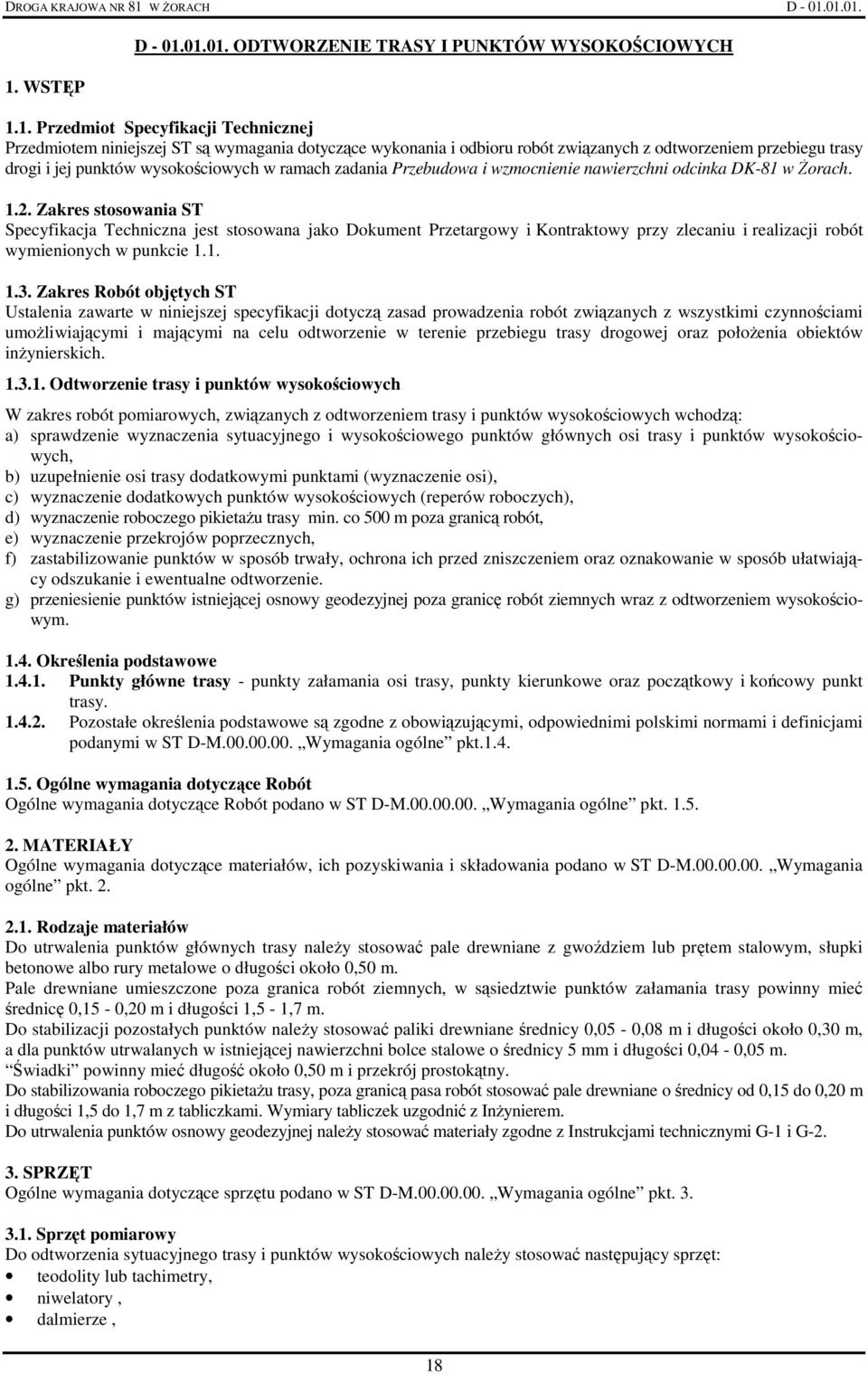 Zakres stosowania ST Specyfikacja Techniczna jest stosowana jako Dokument Przetargowy i Kontraktowy przy zlecaniu i realizacji robót wymienionych w punkcie 1.1. 1.3.