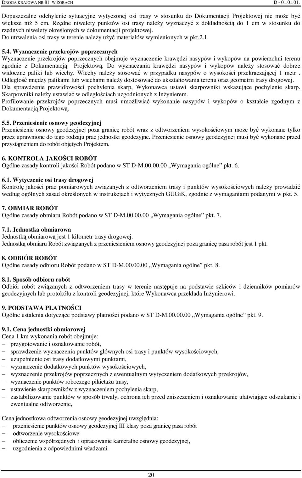 Do utrwalenia osi trasy w terenie naleŝy uŝyć materiałów wymienionych w pkt.2.1. 5.4.