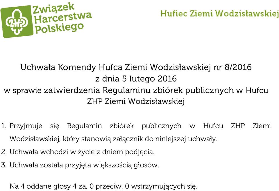 Przyjmuje się Regulamin zbiórek publicznych w Hufcu ZHP Ziemi Wodzisławskiej, który stanowią załącznik do