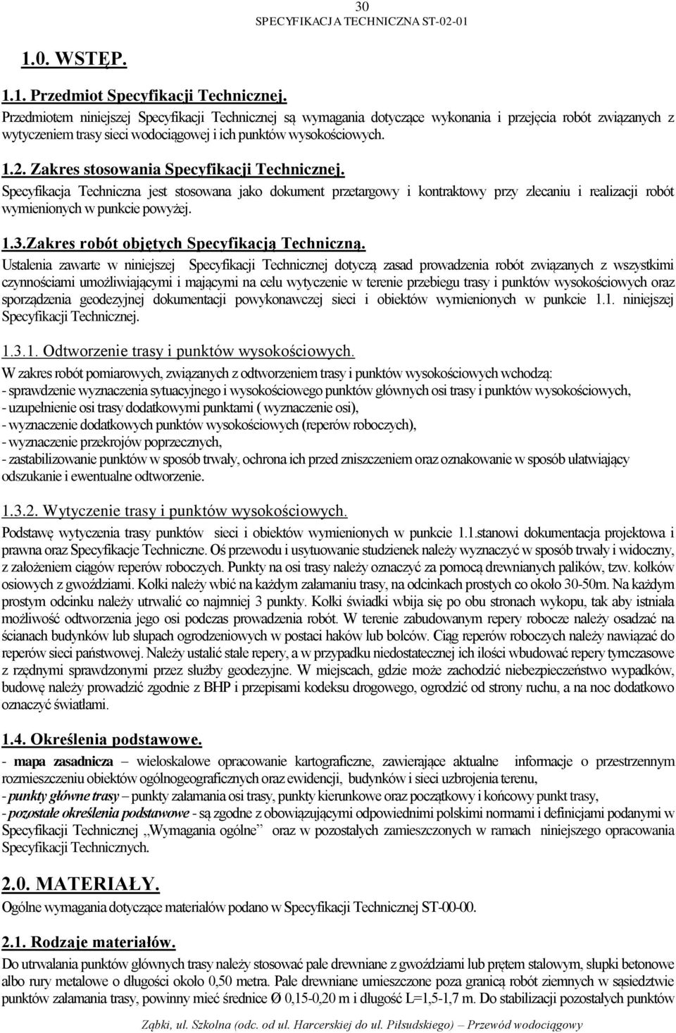 Zakres stosowania Specyfikacji Technicznej. Specyfikacja Techniczna jest stosowana jako dokument przetargowy i kontraktowy przy zlecaniu i realizacji robót wymienionych w punkcie powyżej. 1.3.