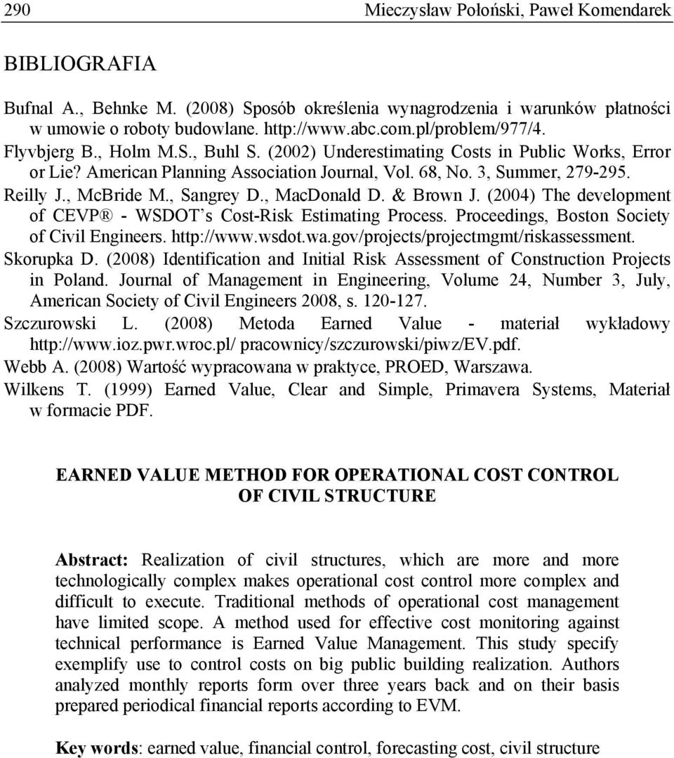 , McBride M., Sangrey D., MacDonald D. & Brown J. (2004) The development of CEVP - WSDOT s Cost-Risk Estimating Process. Proceedings, Boston Society of Civil Engineers. http://www.wsdot.wa.