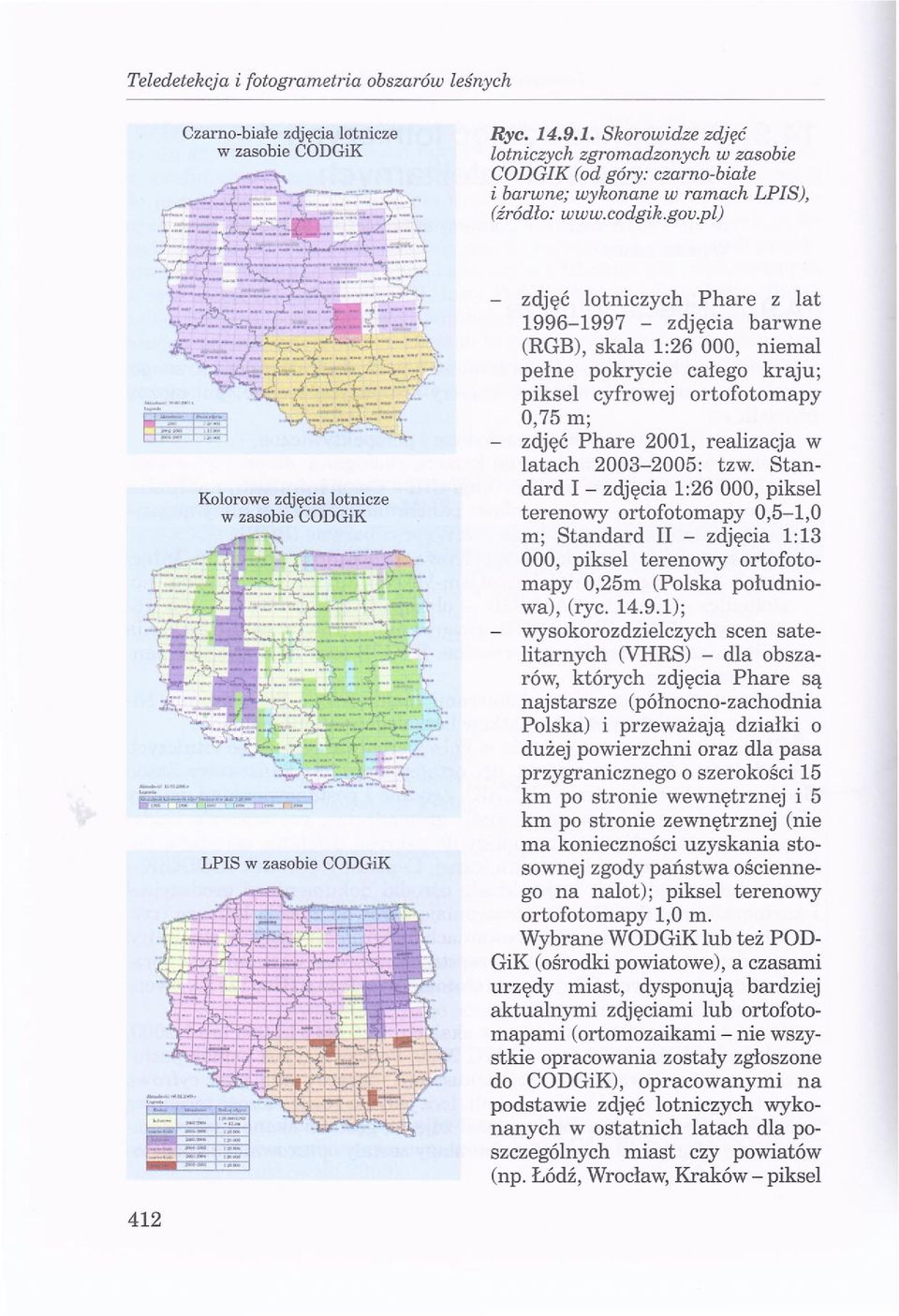 pl) Kolorowe zdjęcia lotnicze w zasobie CODGiK LPIS w zasobie CODGiK - zdjęć lotniczych Phare z lat 1996-1997 - zdjęcia barwne (RGB), skala 1:26 000, niemal pełne pokrycie całego kraju; piksel