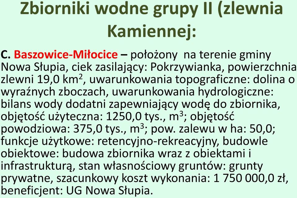 wyraźnych zboczach, uwarunkowania hydrologiczne: bilans wody dodatni zapewniający wodę do zbiornika, objętość użyteczna: 1250,0 tys.