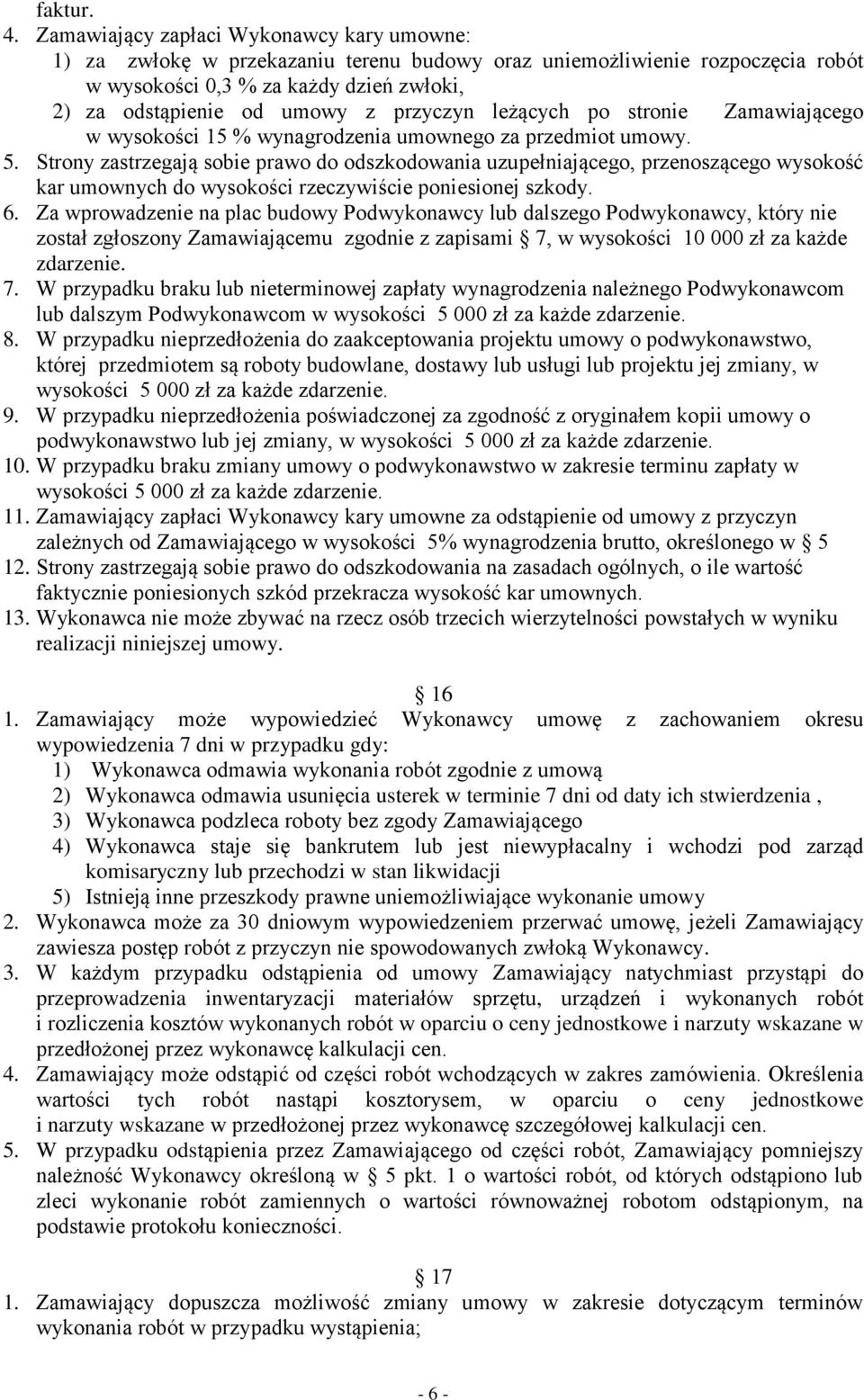 przyczyn leżących po stronie Zamawiającego w wysokości 15 % wynagrodzenia umownego za przedmiot umowy. 5.