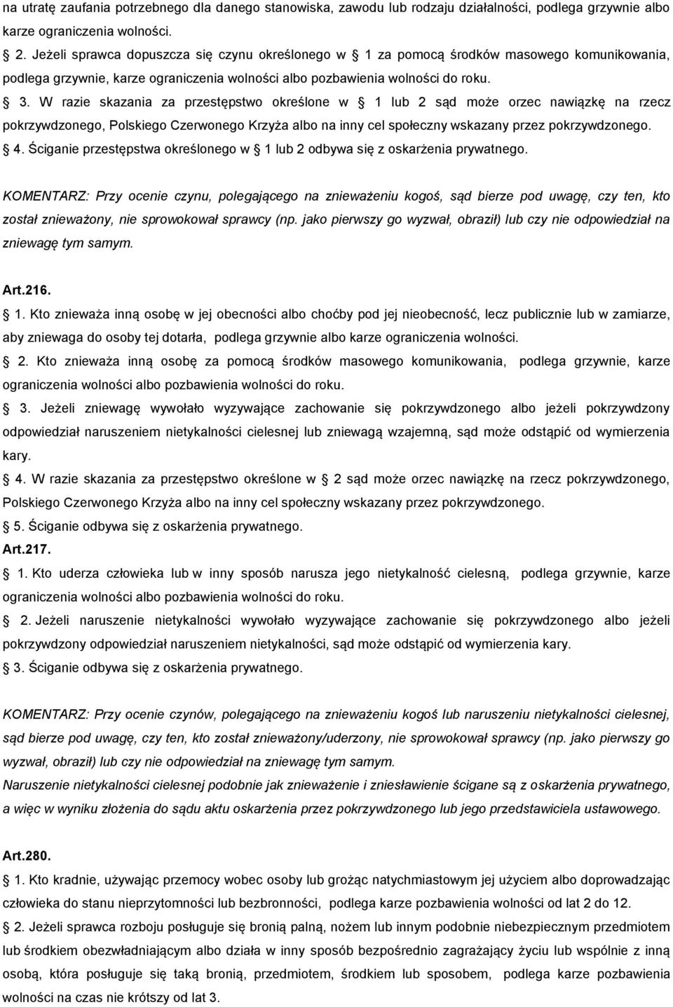 W razie skazania za przestępstwo określone w 1 lub 2 sąd może orzec nawiązkę na rzecz pokrzywdzonego, Polskiego Czerwonego Krzyża albo na inny cel społeczny wskazany przez pokrzywdzonego. 4.