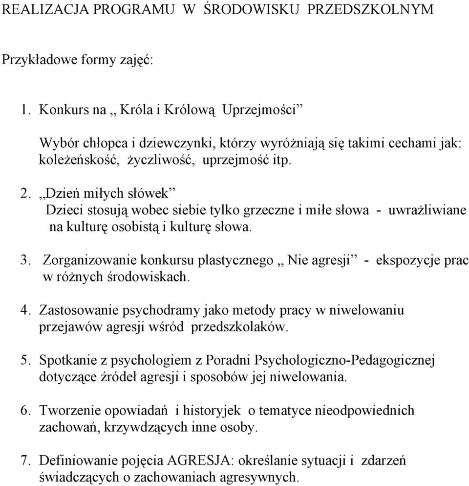 Dzień miłych słówek Dzieci stosują wobec siebie tylko grzeczne i miłe słowa - uwrażliwiane na kulturę osobistą i kulturę słowa. 3.