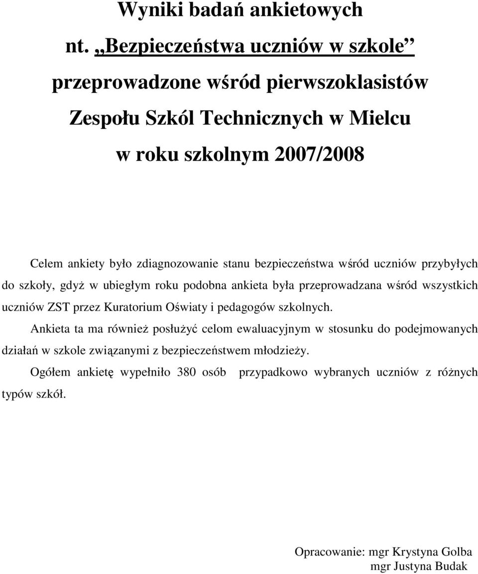 zdiagnozowanie stanu bezpieczeństwa wśród uczniów przybyłych do szkoły, gdyŝ w ubiegłym roku podobna ankieta była przeprowadzana wśród wszystkich uczniów ZST przez