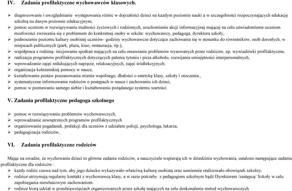 rozwiązywaniu trudności życiowych i rodzinnych, uruchomienie akcji informacyjnej mającej na celu uświadomienie uczniom możliwości zwrócenia się z problemem do konkretnej osoby w szkole: wychowawcy,