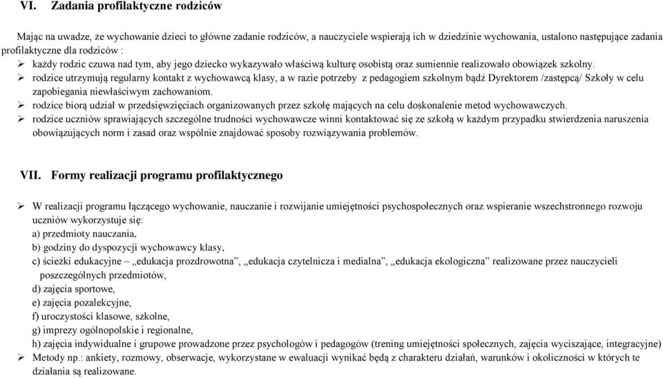 rodzice utrzymują regularny kontakt z wychowawcą klasy, a w razie potrzeby z pedagogiem szkolnym bądź Dyrektorem /zastępcą/ Szkoły w celu zapobiegania niewłaściwym zachowaniom.