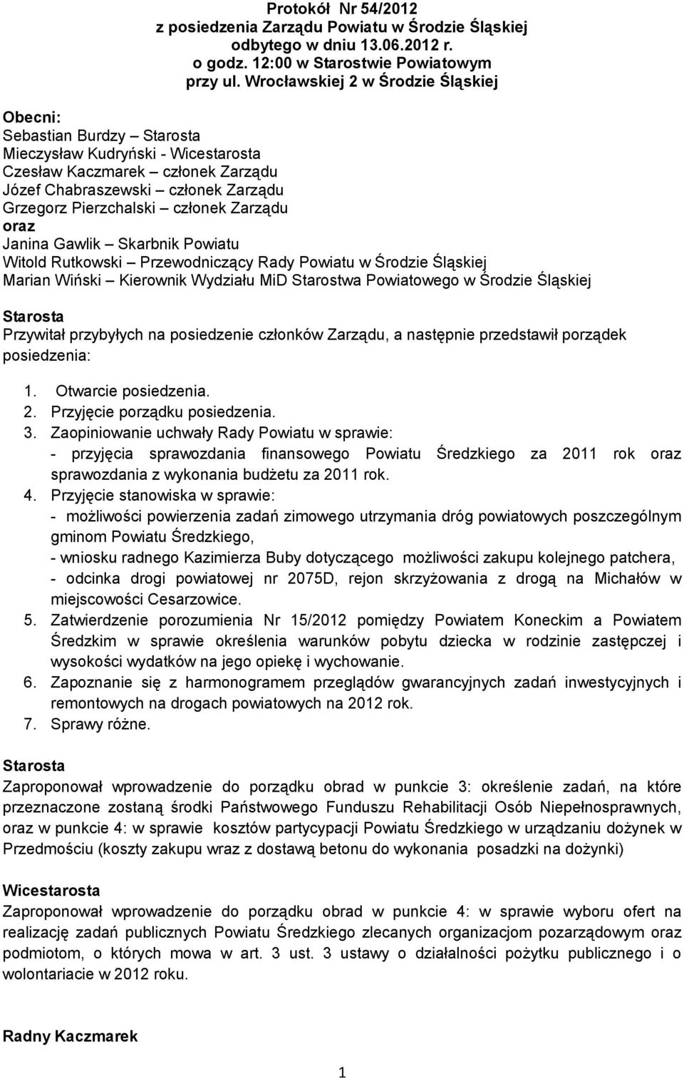 Janina Gawlik Skarbnik Powiatu Witold Rutkowski Przewodniczący Rady Powiatu w Środzie Śląskiej Marian Wiński Kierownik Wydziału MiD Starostwa Powiatowego w Środzie Śląskiej Przywitał przybyłych na