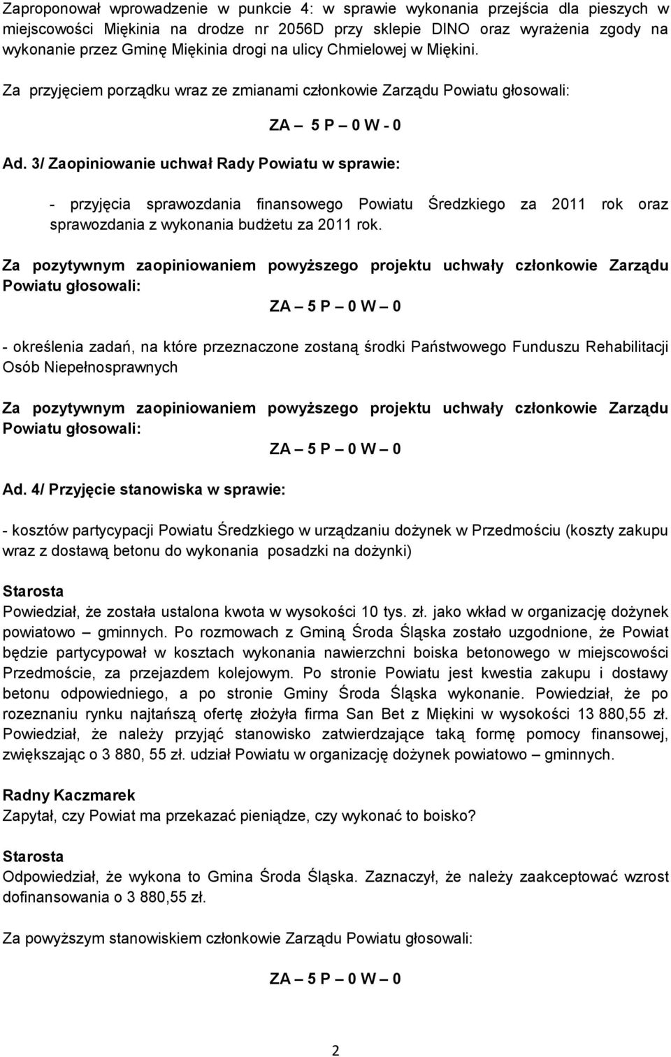 3/ Zaopiniowanie uchwał Rady Powiatu w sprawie: - przyjęcia sprawozdania finansowego Powiatu Średzkiego za 2011 rok oraz sprawozdania z wykonania budżetu za 2011 rok.