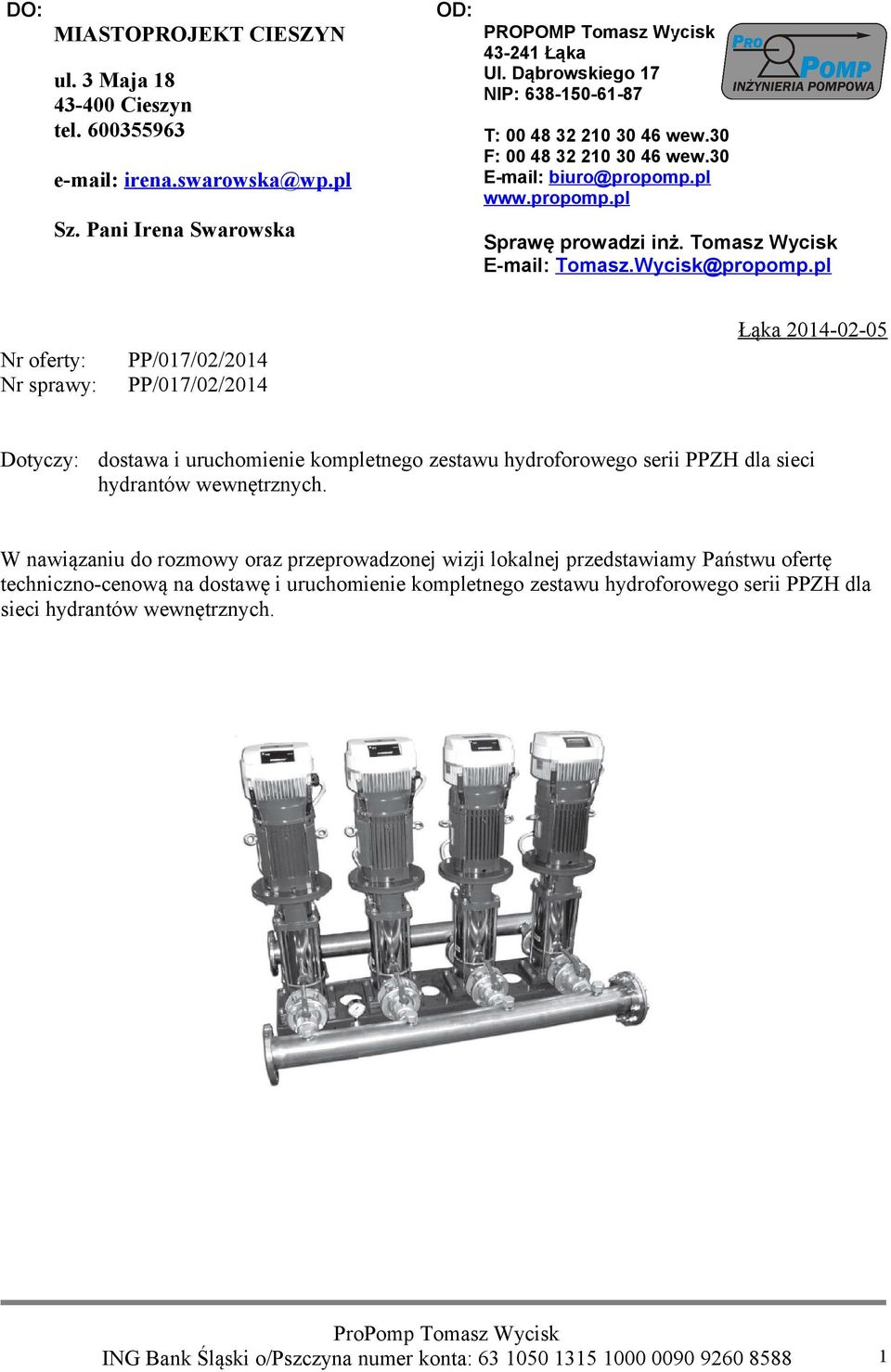 pl Nr oferty: Nr sprawy: PP/017/02/2014 PP/017/02/2014 Łąka 2014-02-05 Dotyczy: dostawa i uruchomienie kompletnego zestawu hydroforowego serii PPZH dla sieci hydrantów wewnętrznych.
