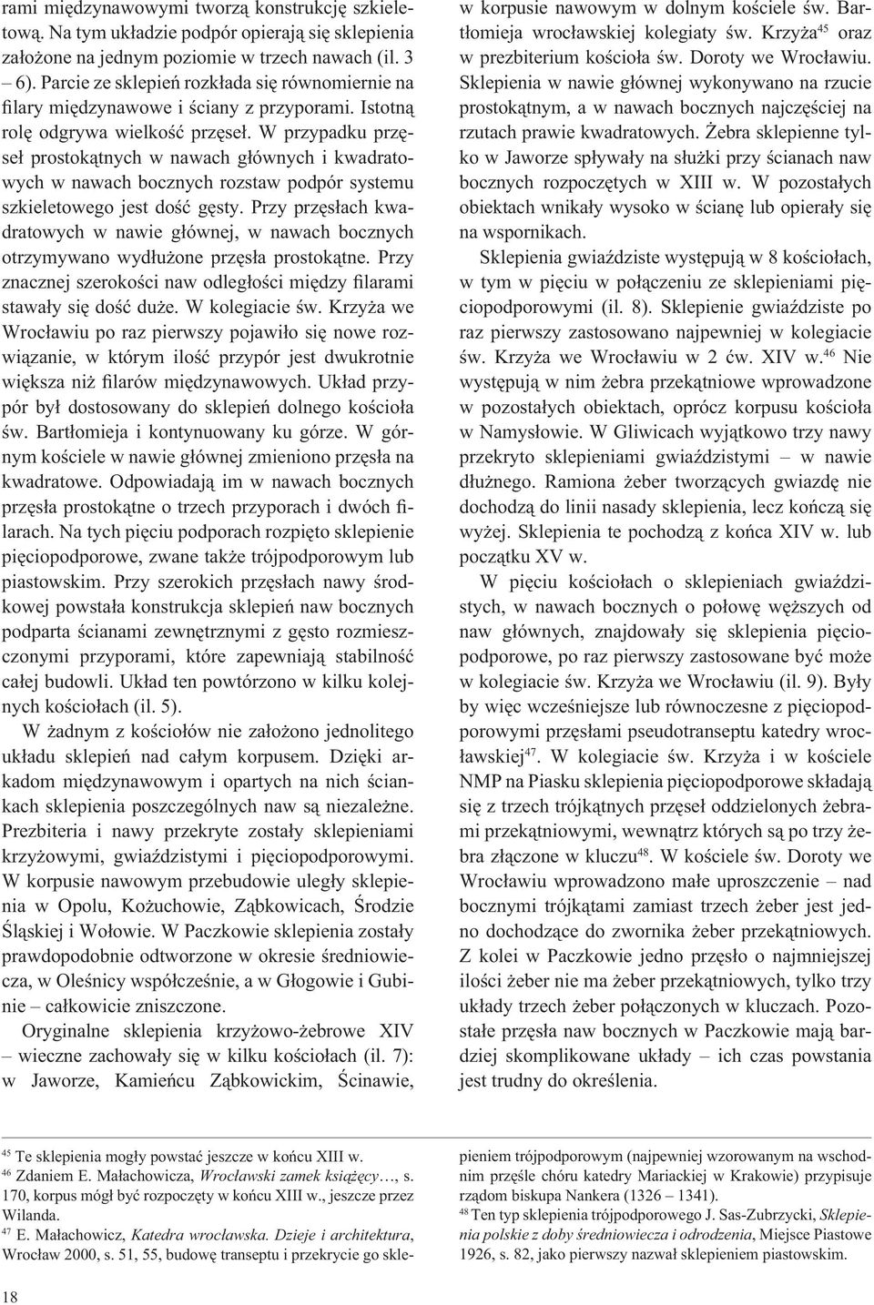 W przypadku prz se prostok tnych w nawach g ównych i kwadratowych w nawach bocznych rozstaw podpór systemu szkieletowego jest do g sty.