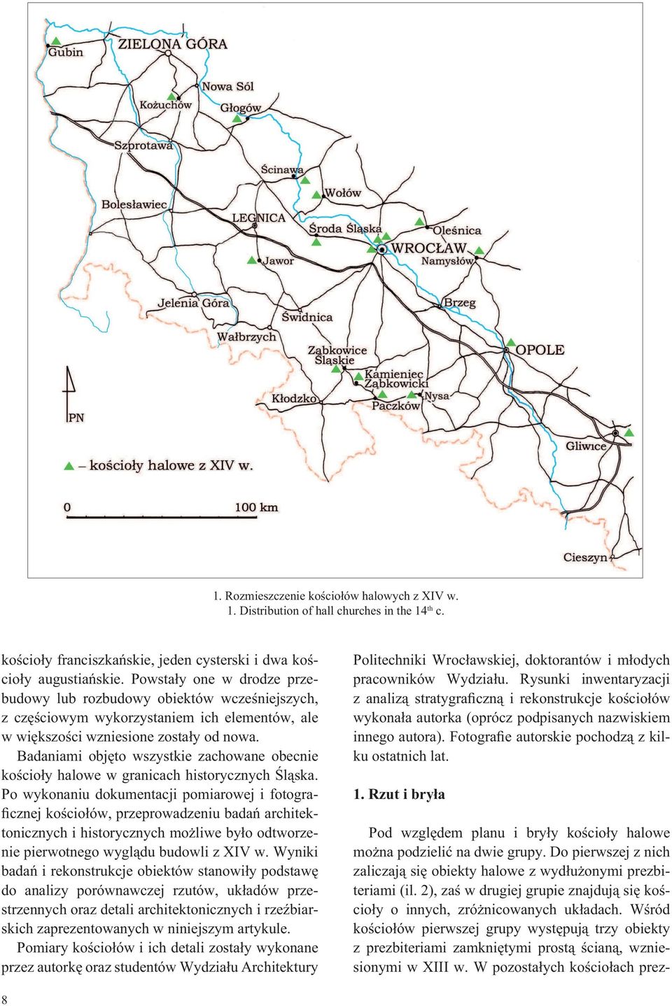Badaniami obj to wszystkie zachowane obecnie ko cio y halowe w granicach historycznych l ska.