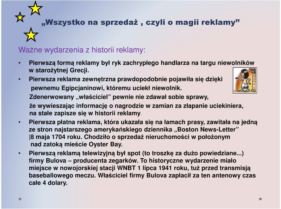 Zdenerwowany właściciel pewnie nie zdawał sobie sprawy, że wywieszając informację o nagrodzie w zamian za złapanie uciekiniera, na stałe zapisze się w historii reklamy.