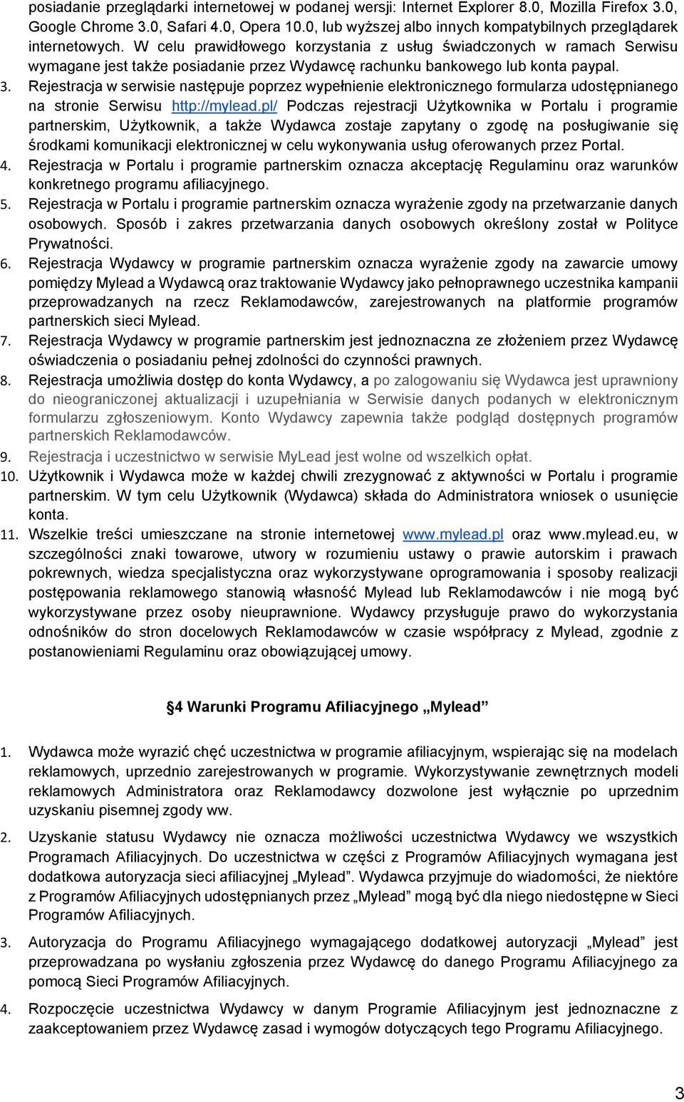 W celu prawidłowego korzystania z usług świadczonych w ramach Serwisu wymagane jest także posiadanie przez Wydawcę rachunku bankowego lub konta paypal. 3.