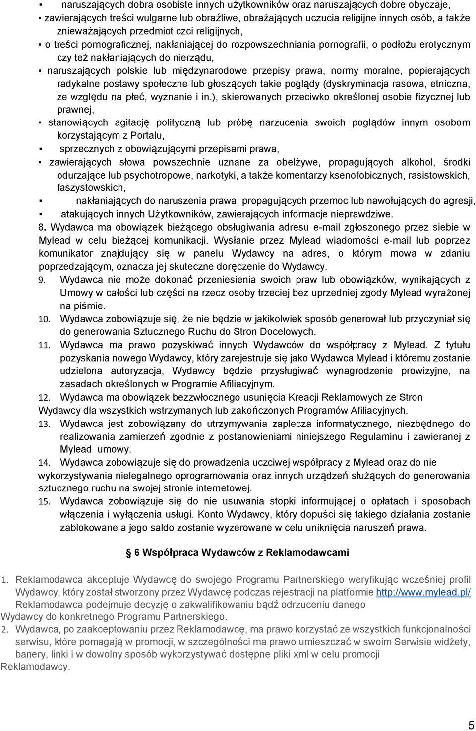 przepisy prawa, normy moralne, popierających radykalne postawy społeczne lub głoszących takie poglądy (dyskryminacja rasowa, etniczna, ze względu na płeć, wyznanie i in.