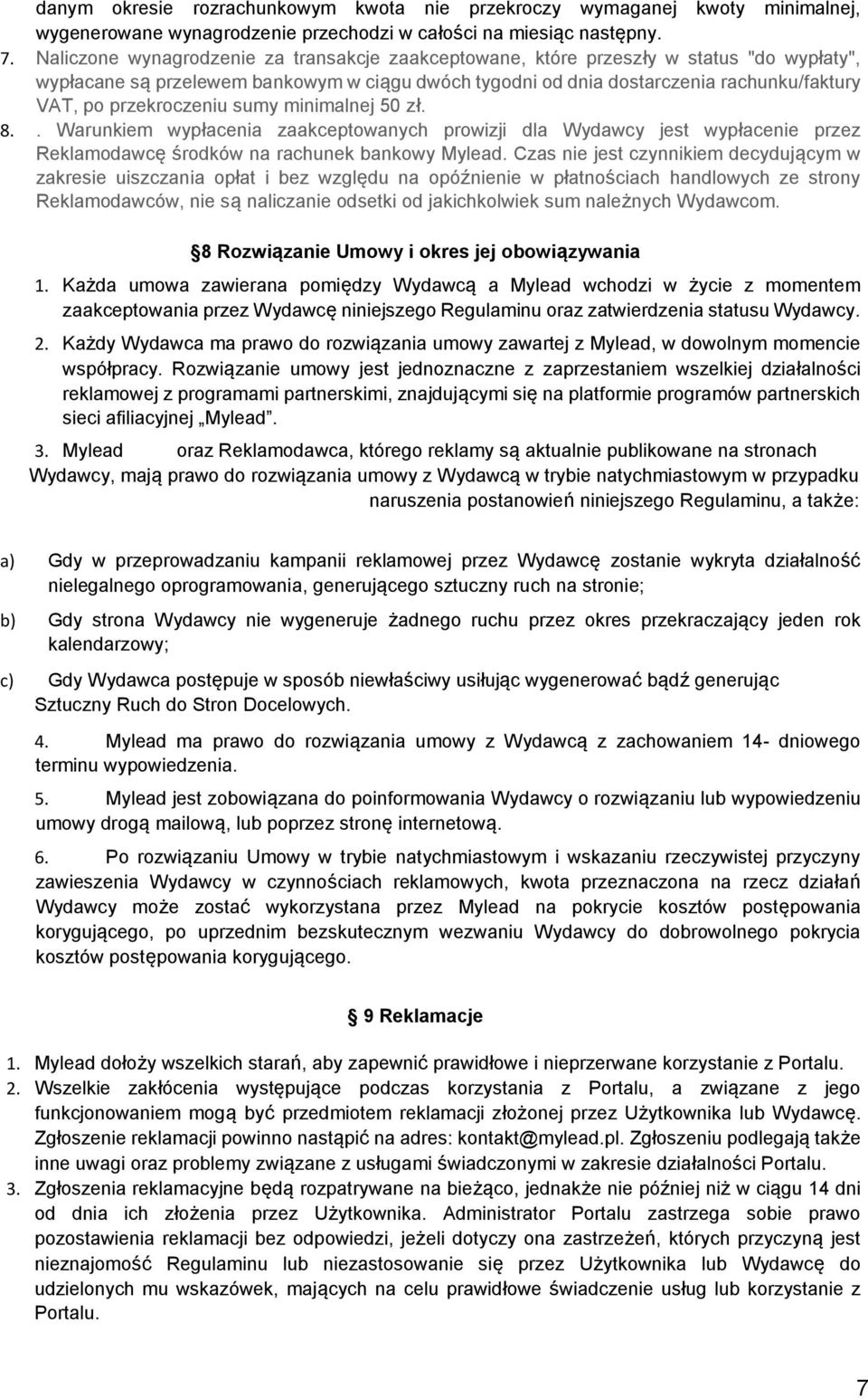 przekroczeniu sumy minimalnej 50 zł. 8.. Warunkiem wypłacenia zaakceptowanych prowizji dla Wydawcy jest wypłacenie przez Reklamodawcę środków na rachunek bankowy Mylead.
