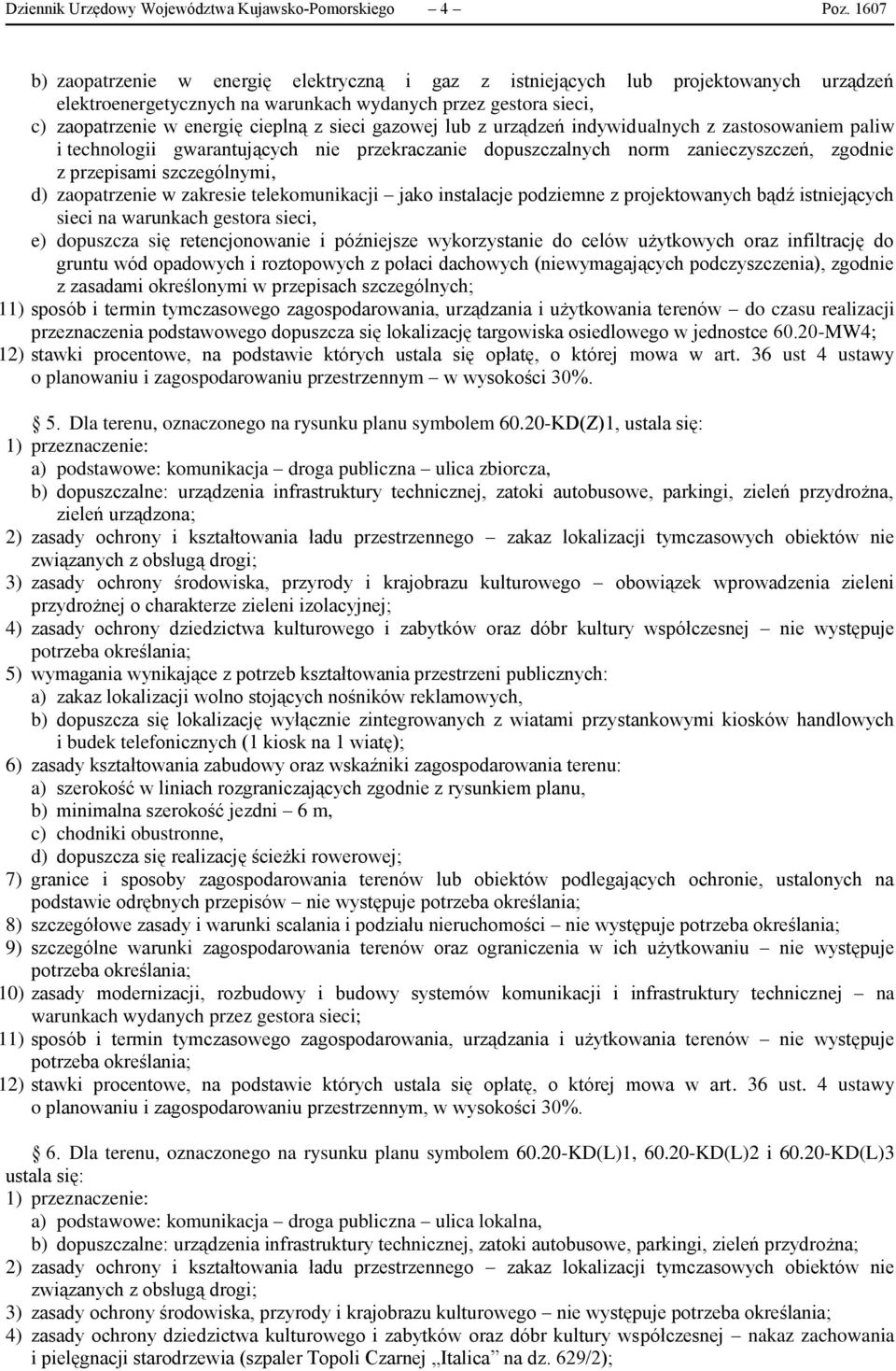 gazowej lub z urządzeń indywidualnych z zastosowaniem paliw i technologii gwarantujących nie przekraczanie dopuszczalnych norm zanieczyszczeń, zgodnie z przepisami szczególnymi, d) zaopatrzenie w