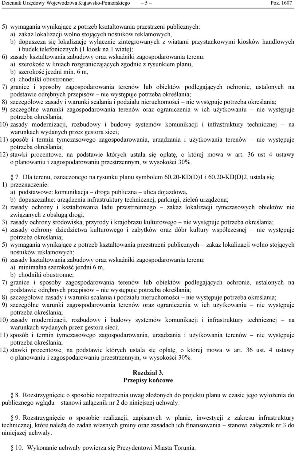 wiatami przystankowymi kiosków handlowych i budek telefonicznych (1 kiosk na 1 wiatę); 6) zasady kształtowania zabudowy oraz wskaźniki zagospodarowania terenu: a) szerokość w liniach