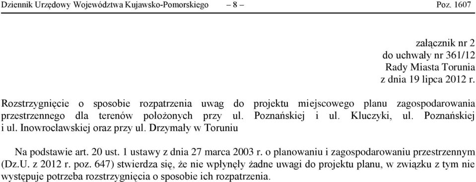 Kluczyki, ul. Poznańskiej i ul. Inowrocławskiej oraz przy ul. Drzymały w Toruniu Na podstawie art. 20 ust. 1 ustawy z dnia 27 marca 2003 r.