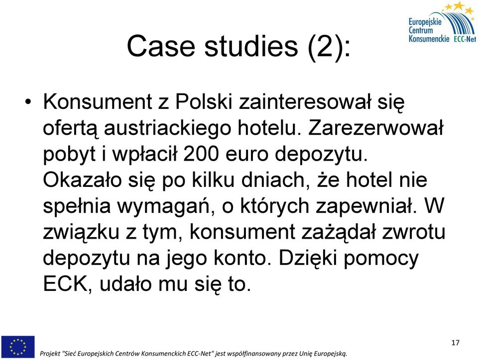 Okazało się po kilku dniach, że hotel nie spełnia wymagań, o których zapewniał.