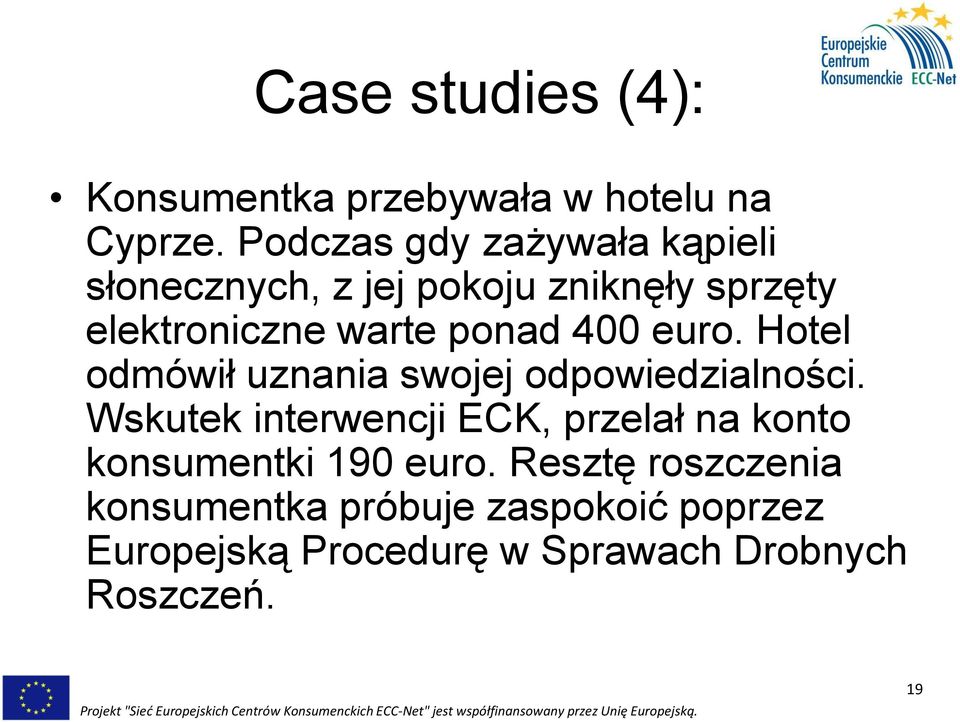 400 euro. Hotel odmówił uznania swojej odpowiedzialności.