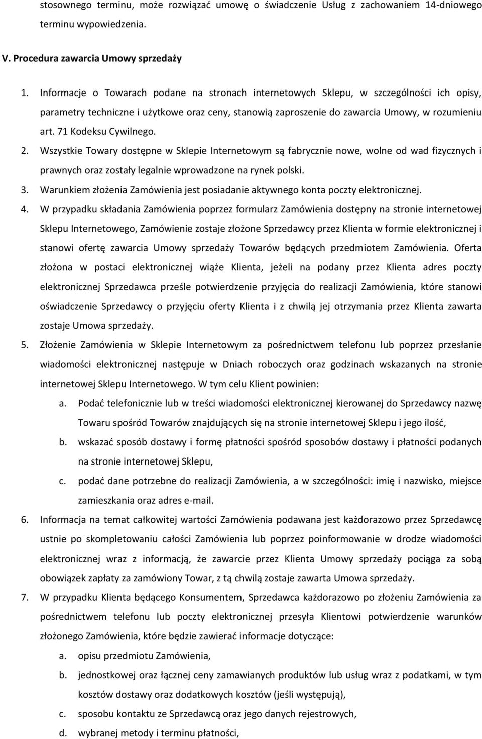 71 Kodeksu Cywilnego. 2. Wszystkie Towary dostępne w Sklepie Internetowym są fabrycznie nowe, wolne od wad fizycznych i prawnych oraz zostały legalnie wprowadzone na rynek polski. 3.