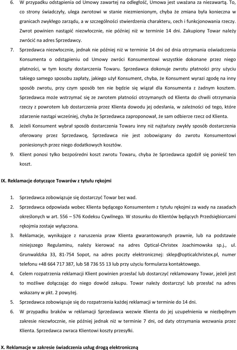 Zwrot powinien nastąpić niezwłocznie, nie później niż w terminie 14 dni. Zakupiony Towar należy zwrócić na adres Sprzedawcy. 7.