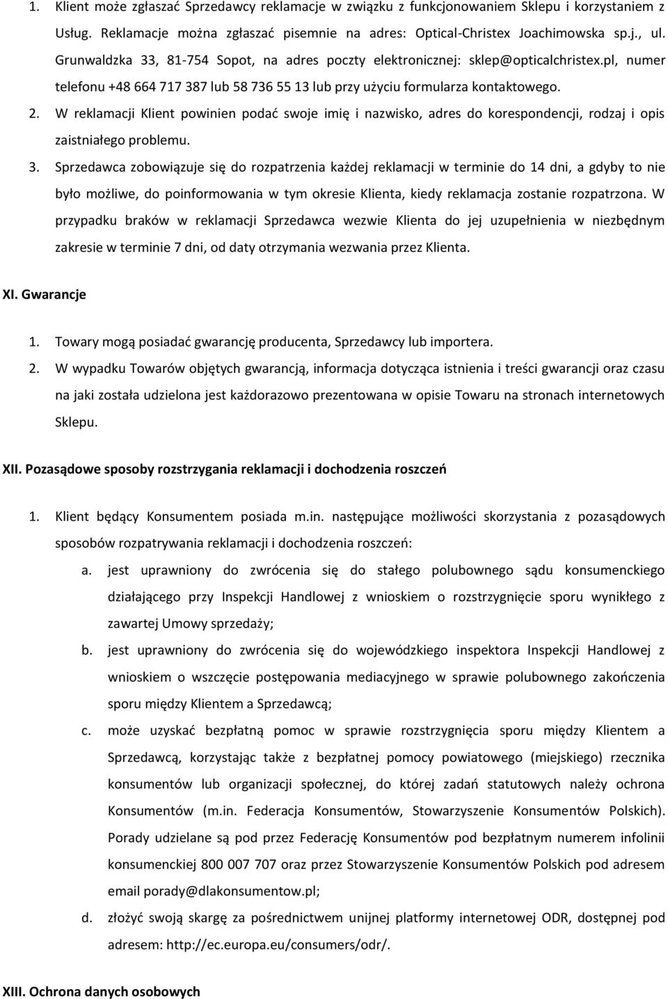 W reklamacji Klient powinien podać swoje imię i nazwisko, adres do korespondencji, rodzaj i opis zaistniałego problemu. 3.