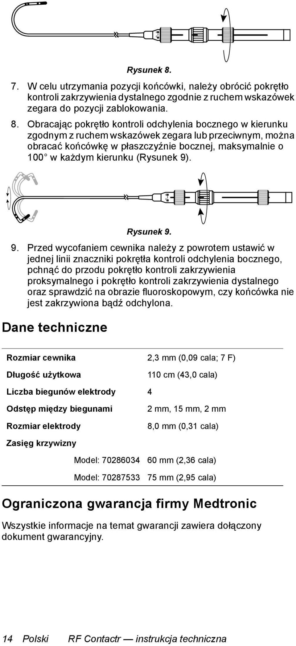 Obracając pokrętło kontroli odchylenia bocznego w kierunku zgodnym z ruchem wskazówek zegara lub przeciwnym, można obracać końcówkę w płaszczyźnie bocznej, maksymalnie o 100 w każdym kierunku