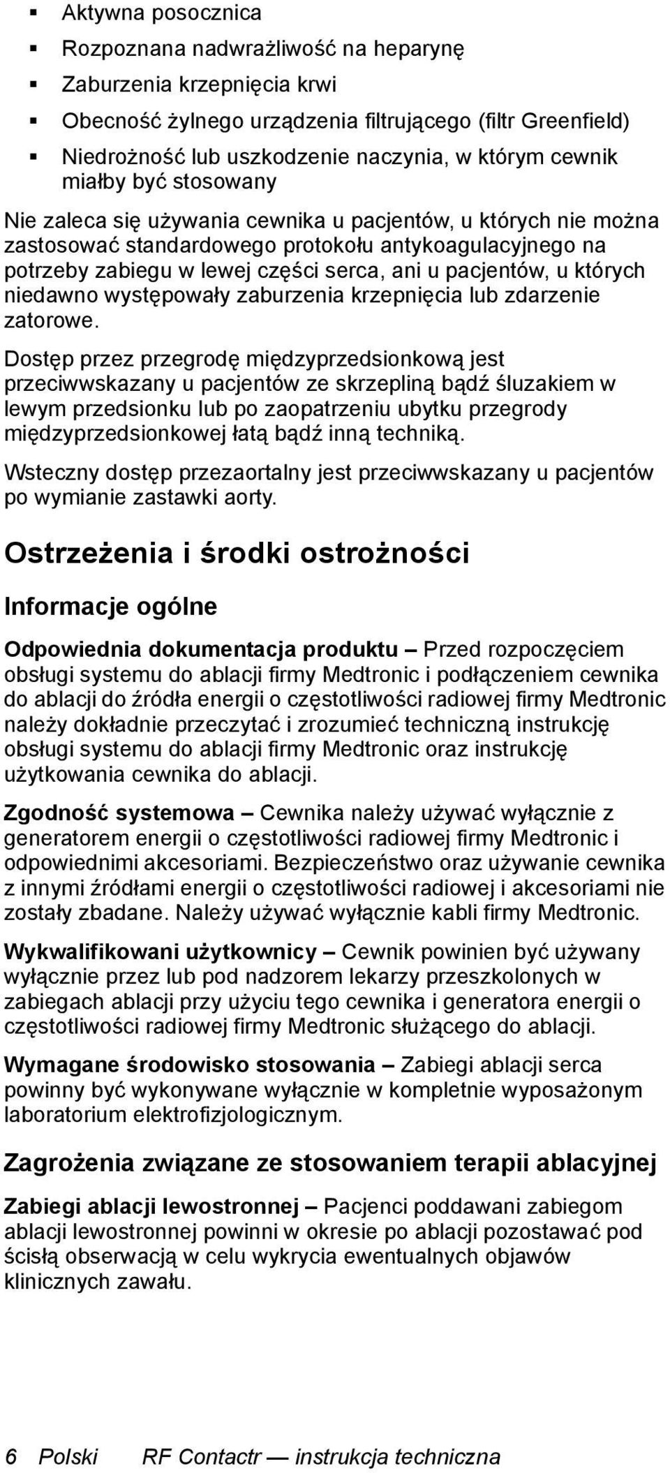 u których niedawno występowały zaburzenia krzepnięcia lub zdarzenie zatorowe.