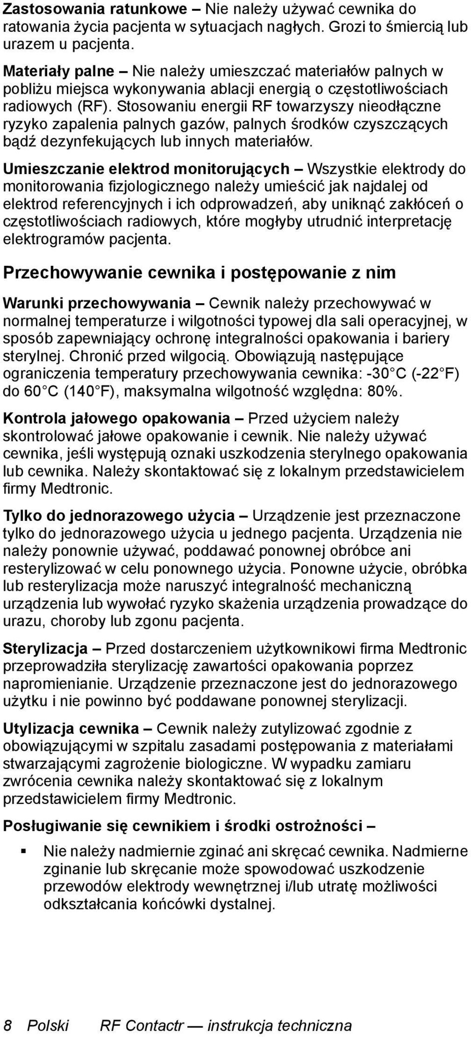 Stosowaniu energii RF towarzyszy nieodłączne ryzyko zapalenia palnych gazów, palnych środków czyszczących bądź dezynfekujących lub innych materiałów.