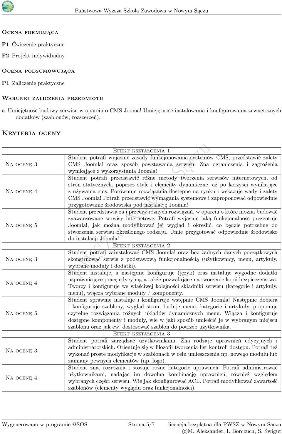 Kryteria oceny Na ocene Na ocene Efekt kszta lcenia 1 Student potrafi wyjaśnić zasady funkcjonowania systemów CMS, przedstawić zalety CMS Joomla! oraz sposób powstawania serwisu.
