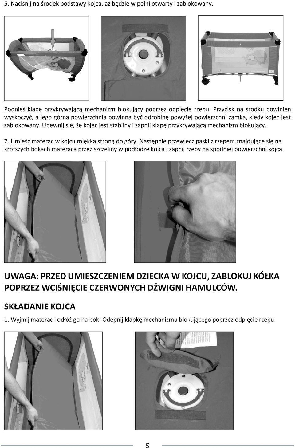 Upewnij się, że kojec jest stabilny i zapnij klapę przykrywającą mechanizm blokujący. 7. Umieśd materac w kojcu miękką stroną do góry.