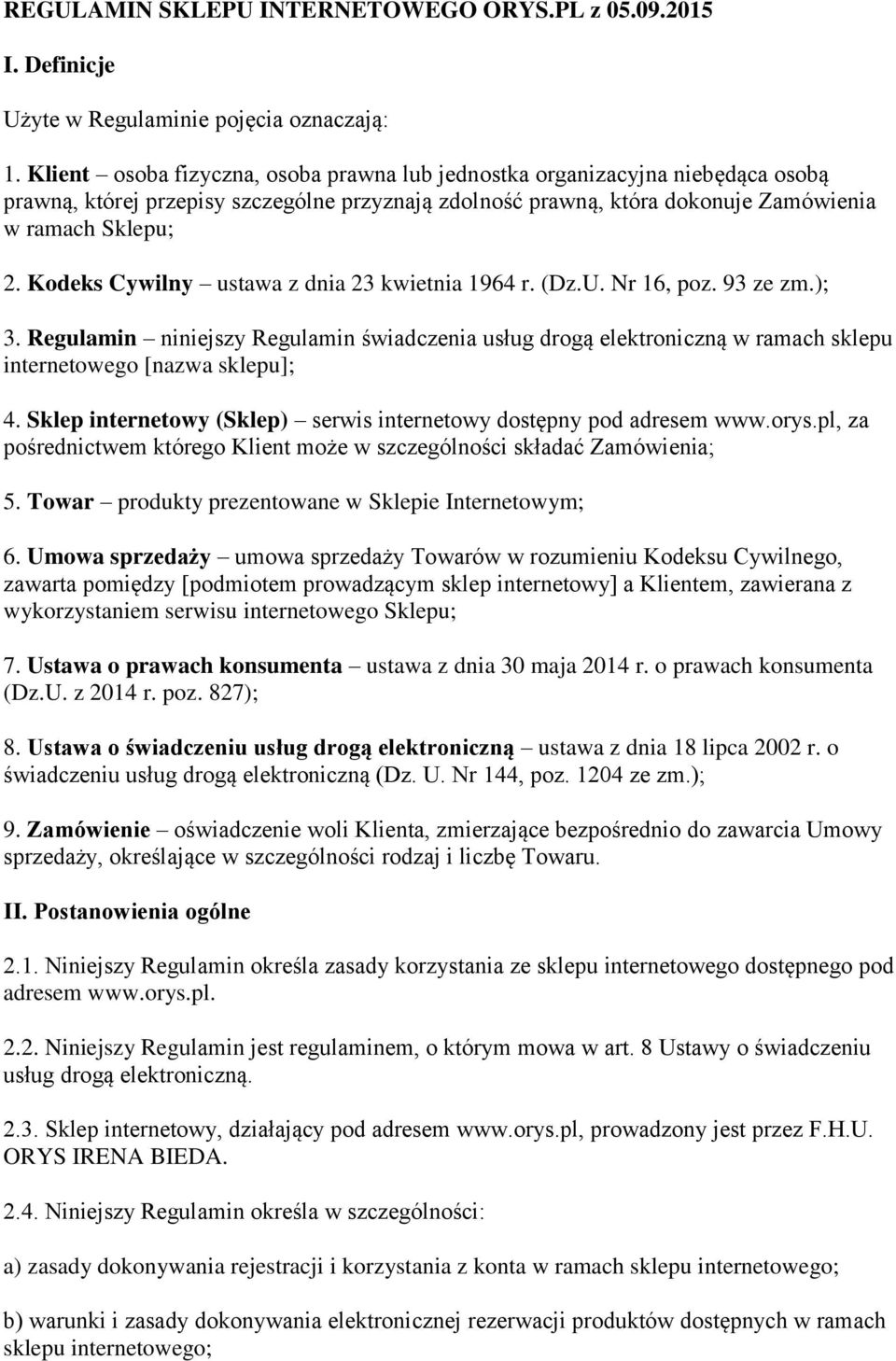 Kodeks Cywilny ustawa z dnia 23 kwietnia 1964 r. (Dz.U. Nr 16, poz. 93 ze zm.); 3. Regulamin niniejszy Regulamin świadczenia usług drogą elektroniczną w ramach sklepu internetowego [nazwa sklepu]; 4.