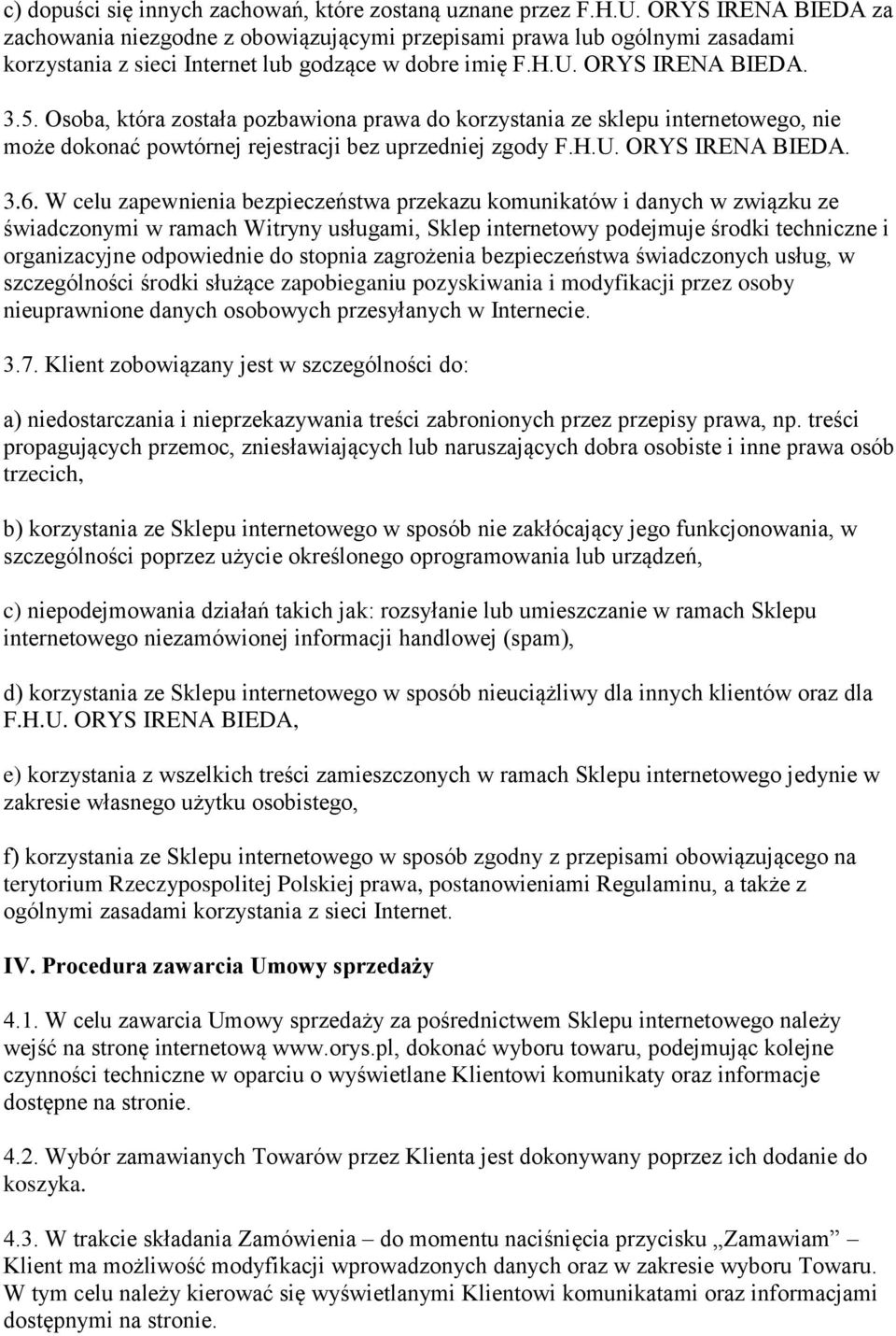 Osoba, która została pozbawiona prawa do korzystania ze sklepu internetowego, nie może dokonać powtórnej rejestracji bez uprzedniej zgody F.H.U. ORYS IRENA BIEDA. 3.6.