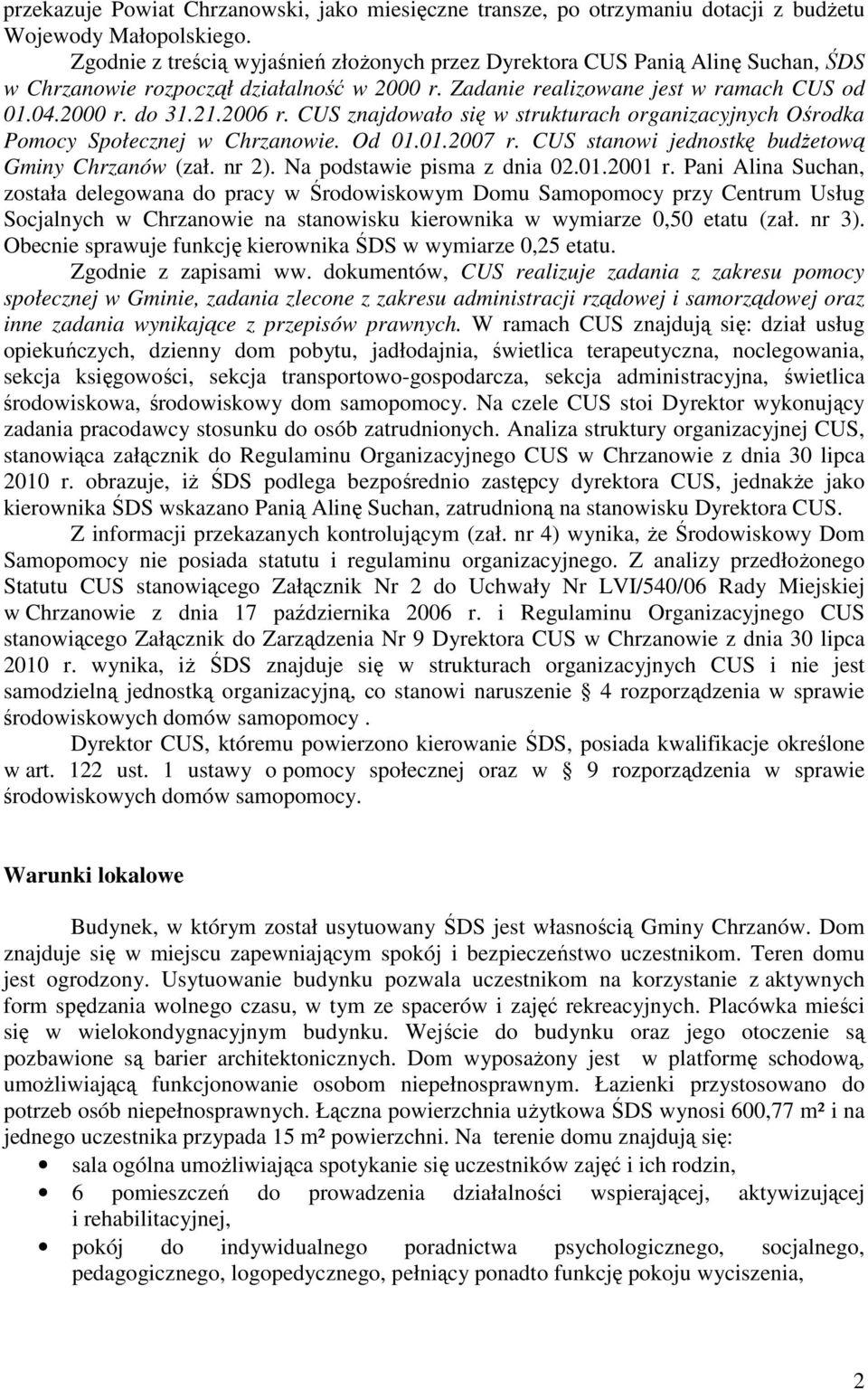 CUS znajdowało się w strukturach organizacyjnych Ośrodka Pomocy Społecznej w Chrzanowie. Od 01.01.2007 r. CUS stanowi jednostkę budżetową Gminy Chrzanów (zał. nr 2). Na podstawie pisma z dnia 02.01.2001 r.