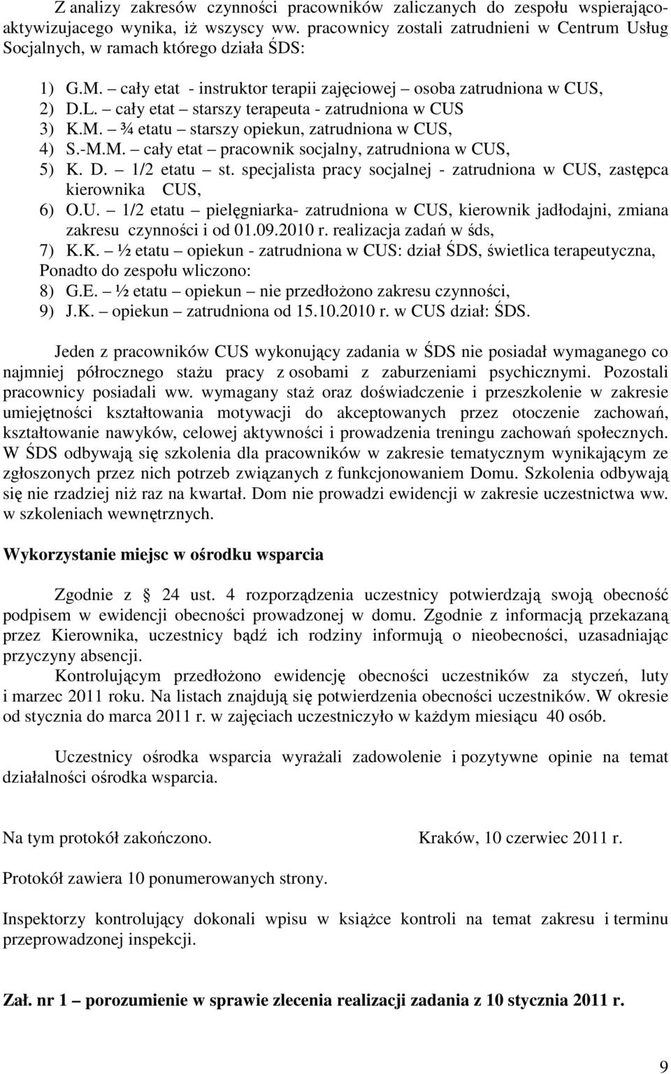 cały etat starszy terapeuta - zatrudniona w CUS 3) K.M. ¾ etatu starszy opiekun, zatrudniona w CUS, 4) S.-M.M. cały etat pracownik socjalny, zatrudniona w CUS, 5) K. D. 1/2 etatu st.