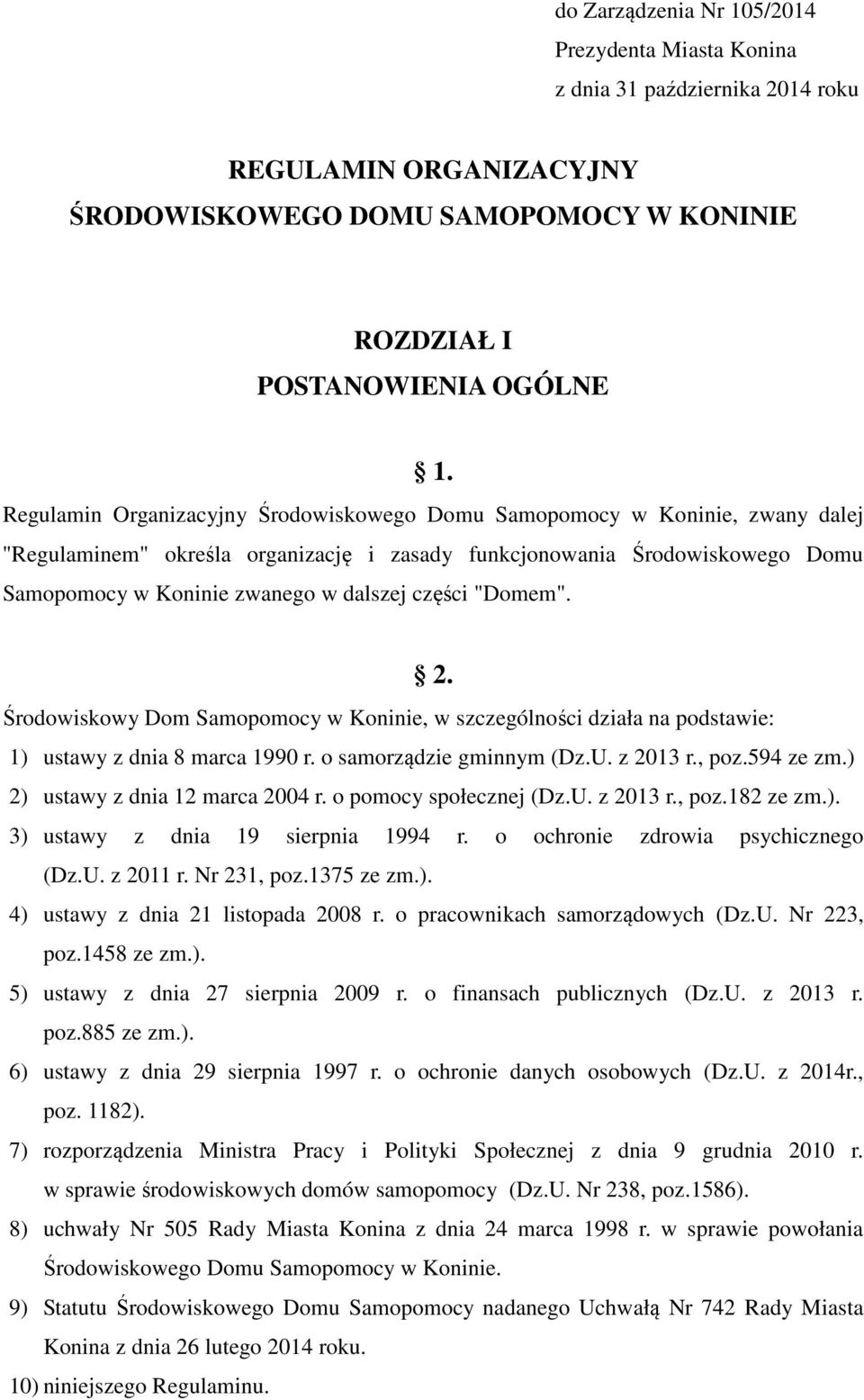części "Domem". 2. Środowiskowy Dom Samopomocy w Koninie, w szczególności działa na podstawie: 1) ustawy z dnia 8 marca 1990 r. o samorządzie gminnym (Dz.U. z 2013 r., poz.594 ze zm.