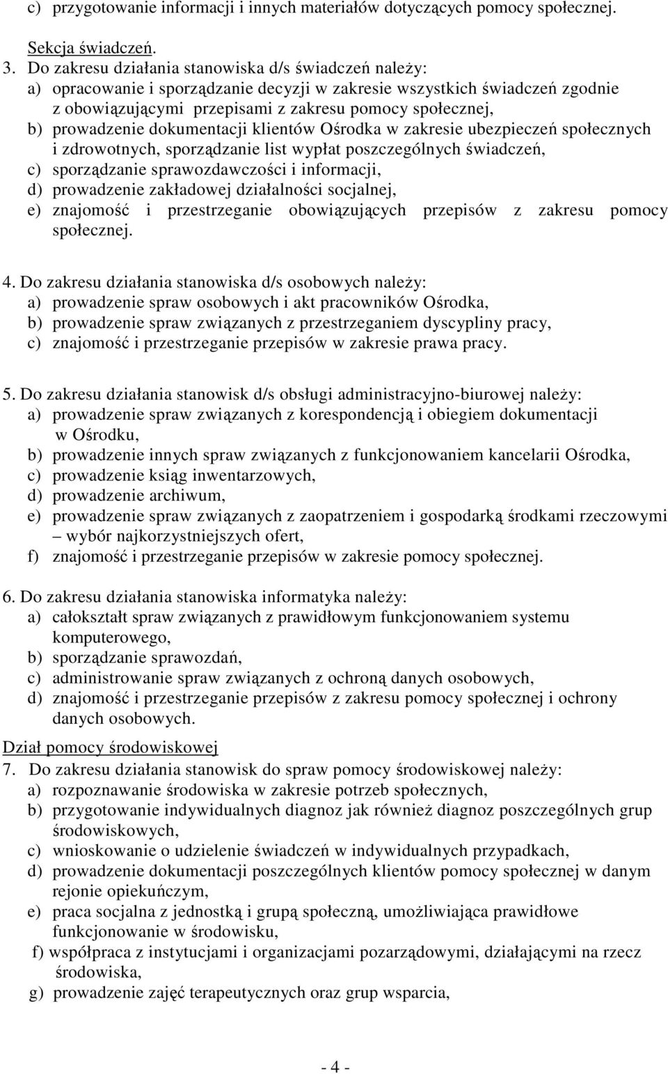 prowadzenie dokumentacji klientów Ośrodka w zakresie ubezpieczeń społecznych i zdrowotnych, sporządzanie list wypłat poszczególnych świadczeń, c) sporządzanie sprawozdawczości i informacji, d)