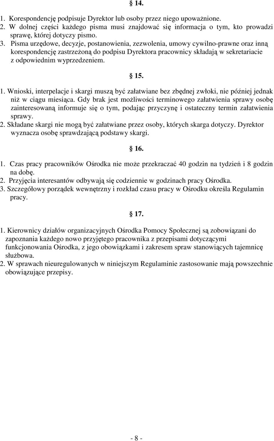 1. Wnioski, interpelacje i skargi muszą być załatwiane bez zbędnej zwłoki, nie później jednak niŝ w ciągu miesiąca.