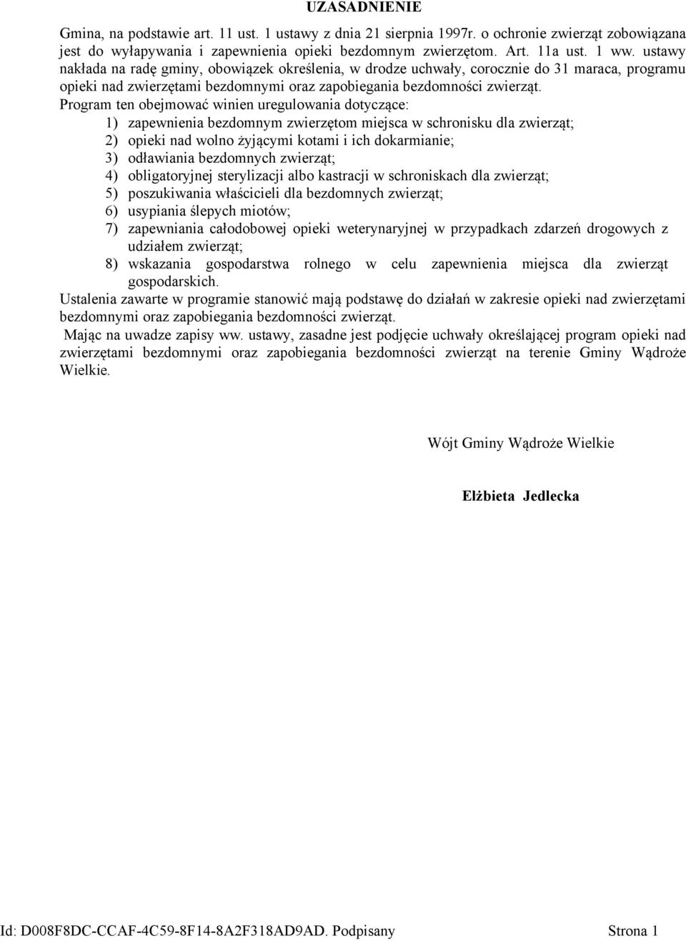 Program ten obejmować winien uregulowania dotyczące: 1) zapewnienia bezdomnym zwierzętom miejsca w schronisku dla zwierząt; 2) opieki nad wolno żyjącymi kotami i ich dokarmianie; 3) odławiania
