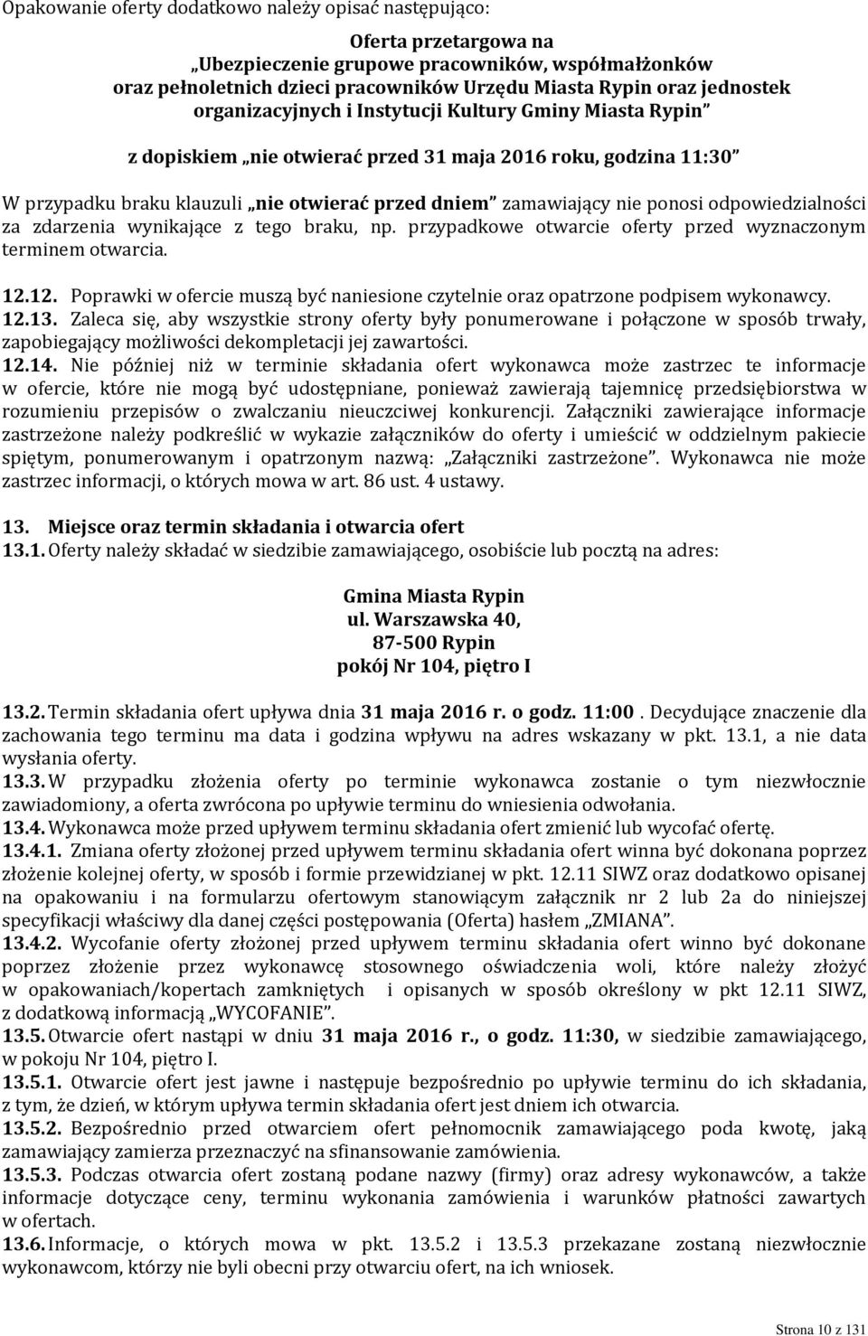 odpowiedzialności za zdarzenia wynikające z tego braku, np. przypadkowe otwarcie oferty przed wyznaczonym terminem otwarcia. 12.
