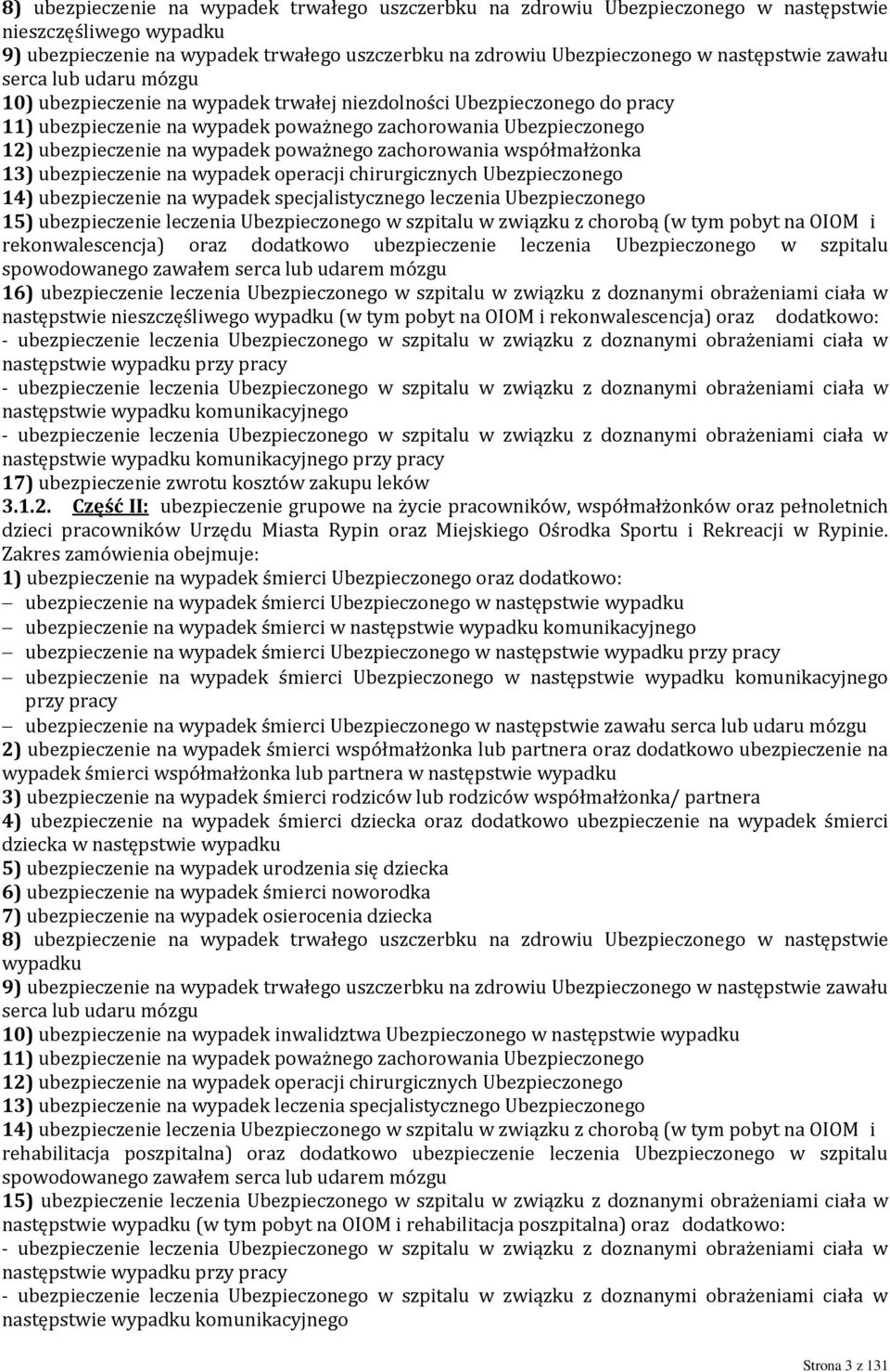 poważnego zachorowania współmałżonka 13) ubezpieczenie na wypadek operacji chirurgicznych Ubezpieczonego 14) ubezpieczenie na wypadek specjalistycznego leczenia Ubezpieczonego 15) ubezpieczenie
